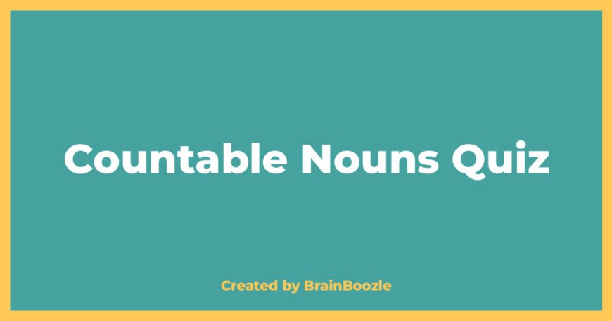 Countable Nouns Quiz - BrainBoozle Educational Resource