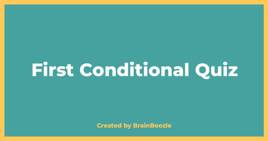 First Conditional Quiz - BrainBoozle Educational Resource