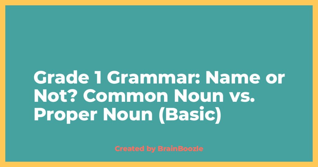 Name or Not? Common Noun vs. Proper Noun (Basic)