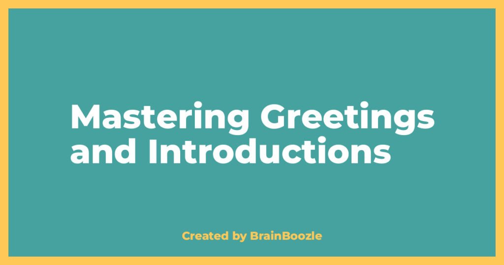 Mastering Greetings and Introductions