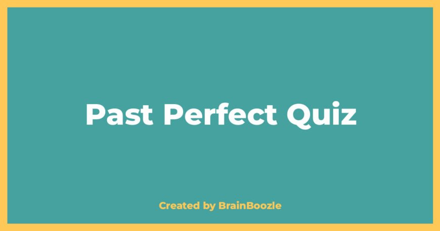 Past Perfect Quiz - BrainBoozle Educational Resource