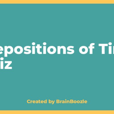 Prepositions of Time Quiz - BrainBoozle Educational Resource