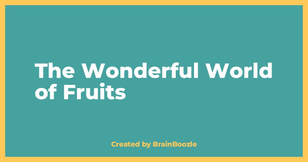 The Wonderful World of Fruits