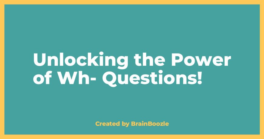 Unlocking the Power of Wh- Questions! - BrainBoozle Educational Resource