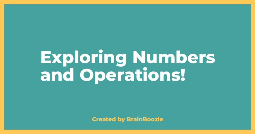 Exploring Numbers and Operations! - BrainBoozle Educational Resource