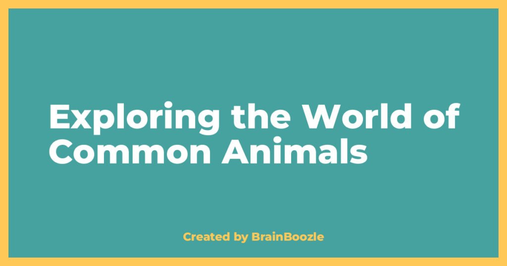 Exploring the World of Common Animals