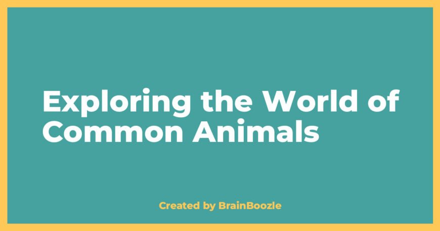 Exploring the World of Common Animals - BrainBoozle Educational Resource